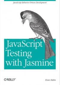 JavaScript Testing with Jasmine. JavaScript Behavior-Driven Development - Hahn Evan