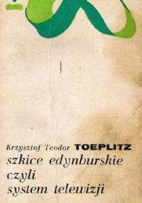 Szkice edynburskie czyli system telewizji - Krzysztof Teodor Toeplitz