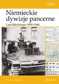 Niemieckie Dywizje Pancerne. Lata Blitzkriegu 1939-1940 - Pier Paolo Battistelli