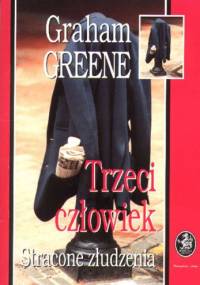 Trzeci człowiek. Stracone złudzenia - Graham Greene