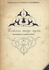 Historia mego życia. Wspomnienia Warszawianki - Aleksandra Tarczewska