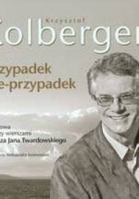 Przypadek nie-przypadek. Krzysztof Kolberger (+CD) - Aleksandra Iwanowska
