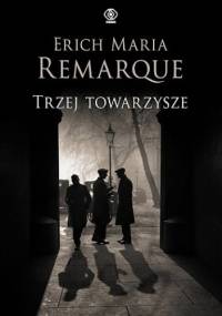 Trzej towarzysze - Erich Maria Remarque