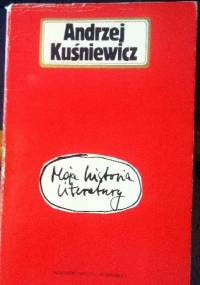 Moja historia literatury - Andrzej Kuśniewicz
