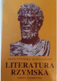 Literatura rzymska: okres cesarstwa - Maria Cytowska, Hanna Szelest