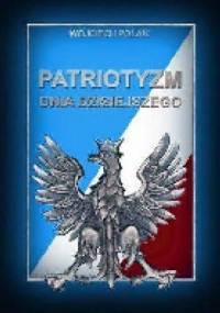 Patriotyzm dnia dzisiejszego - Wojciech Polak