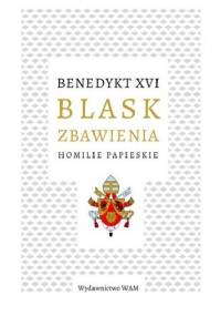 Blask zbawienia Homilie papieskie - Joseph Ratzinger (Benedykt XVI)