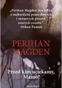 Przed kim uciekamy, Mamo? - Perihan Magden