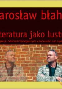 Literatura jako lustro. O projekcji i odbiciach fizjologicznych w twórczości Leo Lipskiego - Jarosław Błahy