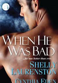 When He Was Bad - Cynthia Eden, Shelly Laurenston