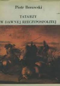 Tatarzy w dawnej Rzeczypospolitej - Piotr Borawski