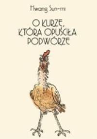 O kurze, która opuściła podwórze - Sun-mi Hwang, Hwan-young Kim