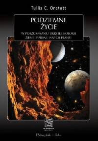 Podziemne życie. W poszukiwaniu ukrytej biologii Ziemi, Marsa i innych planet - Tullis C. Onstott