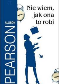 Nie wiem, jak ona to robi - Allison Pearson