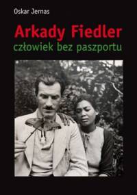 Arkady Fiedler Człowiek bez paszportu - Oskar Jernas