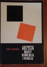 Artysta między rewolucją a reakcją. Studium z zakresu etycznej historii sztuki awangardy rosyjskiej - Piotr Piotrowski (historyk sztuki)