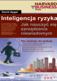 Inteligencja ryzyka. Jak nauczyć się zarządzania niewiadomym - David Apgar