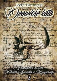 Opowieść kata. Z pamiętnika mistrza Frantza Schmidta z Norymbergi - Joel F. Harrington