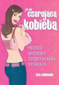 Jak być czarującą kobietą - Lisa Helmanis