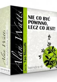 Nie co być powinno lecz co jest ! - Alan Watts