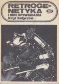 Retrogenetyka i inne opowiadania - Kir Bułyczow