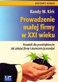 Prowadzenie małej firmy w XXI wieku - Randy W. Kirk