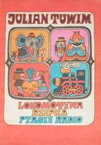 Lokomotywa. Rzepka. Ptasie radio - Julian Tuwim