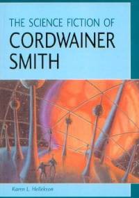 The Science Fiction of Cordwainer Smith - Karen L. Hellekson