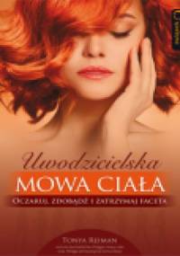 Uwodzicielska mowa ciała. Oczaruj, zdobądź i zatrzymaj faceta - Tonya Reiman