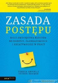 Zasada postępu. Małe zwycięstwa kluczem do radości, zaangażowania i kreatywności w pracy - Teresa Amabile, Steven Kramer