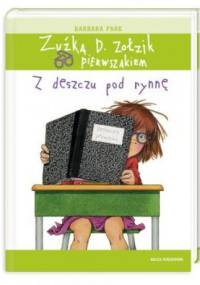 Zuźka D. Zołzik pierwszakiem. Z deszczu pod rynnę - Barbara Park