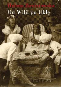Od Wilii po Uklę. Niezapomniany czas letnich wakacji w Wilnie i na Wileńszczyźnie w latach dwudziestych i trzydziestych dwudziestego wieku - Helena Zawistowska