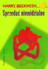 Sprzedać niewidzialne - Harry Beckwith