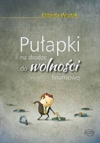 Pułapki na drodze do wolności finansowej - Elżbieta Wrotek