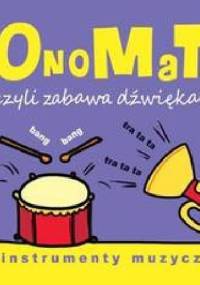 OnoMaTo czyli zabawa dźwiękami. Instumenty muzyczne - Joanna Babula