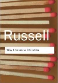 Why I am not a Christian: and Other Essays on Religion and Related Subjects - Bertrand Russell