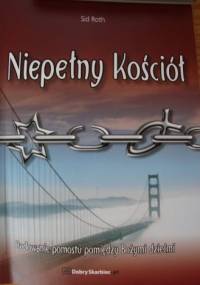 Niepełny Kościół. Budowanie pomostu pomiędzy Bożymi dziećmi. - Sid Izrael Roth