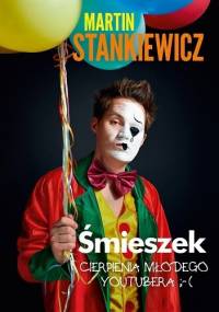 Śmieszek. Cierpienia młodego youtubera - Martin Stankiewicz