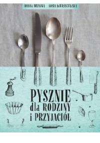 Pysznie dla rodziny i przyjaciół - Gosia Wieruszewska, Joanna Drzazga