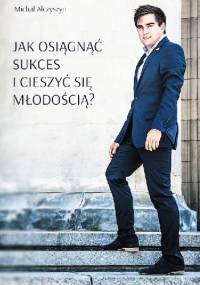 Jak osiągnąć sukces i cieszyć się młodością? - Michał Alczyszyn