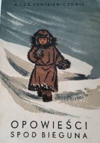Opowieści spod bieguna - Czesław Centkiewicz