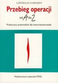 Przebieg operacji od A do Z. Praktyczny przewodnik dla instrumentariuszek - Gertraud Harmsen