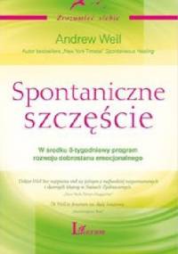 Spontaniczne szczęście - Andrew Weil