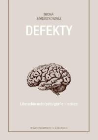Defekty. Literackie auto/pato/grafie – szkice - Iwona Boruszkowska