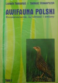 Awifauna Polski. Rozmieszczenie, liczebność i zmiany. Tom 1 - Tadeusz Stawarczyk, Ludwik Tomiałojć