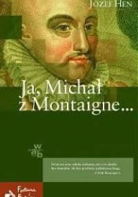 Ja, Michał z Montaigne - Józef Hen