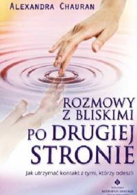 Rozmowy z bliskimi po Drugiej Stronie. Jak utrzymać kontakt z tymi, którzy odeszli - Alexandra Chauran