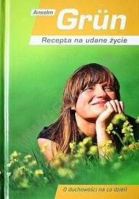 Recepta na udane życie. O duchowości na co dzień - Anselm Grün OSB