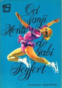 Od Sonji Henie do Gabi Seyfert - Stanisław Zakrzewski