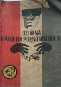 Dziwna kariera pułkownika P. - Ryszard Zgórecki